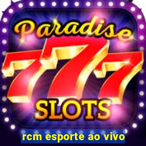 rcm esporte ao vivo